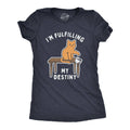 I'm Fulfilling My Destiny Women's T Shirt