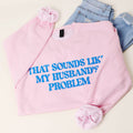 That Sounds Like My Husband's..Puff Midweight Sweatshirt