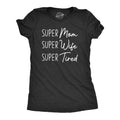 Super Mom Super Wife Super Tired Women's T Shirt