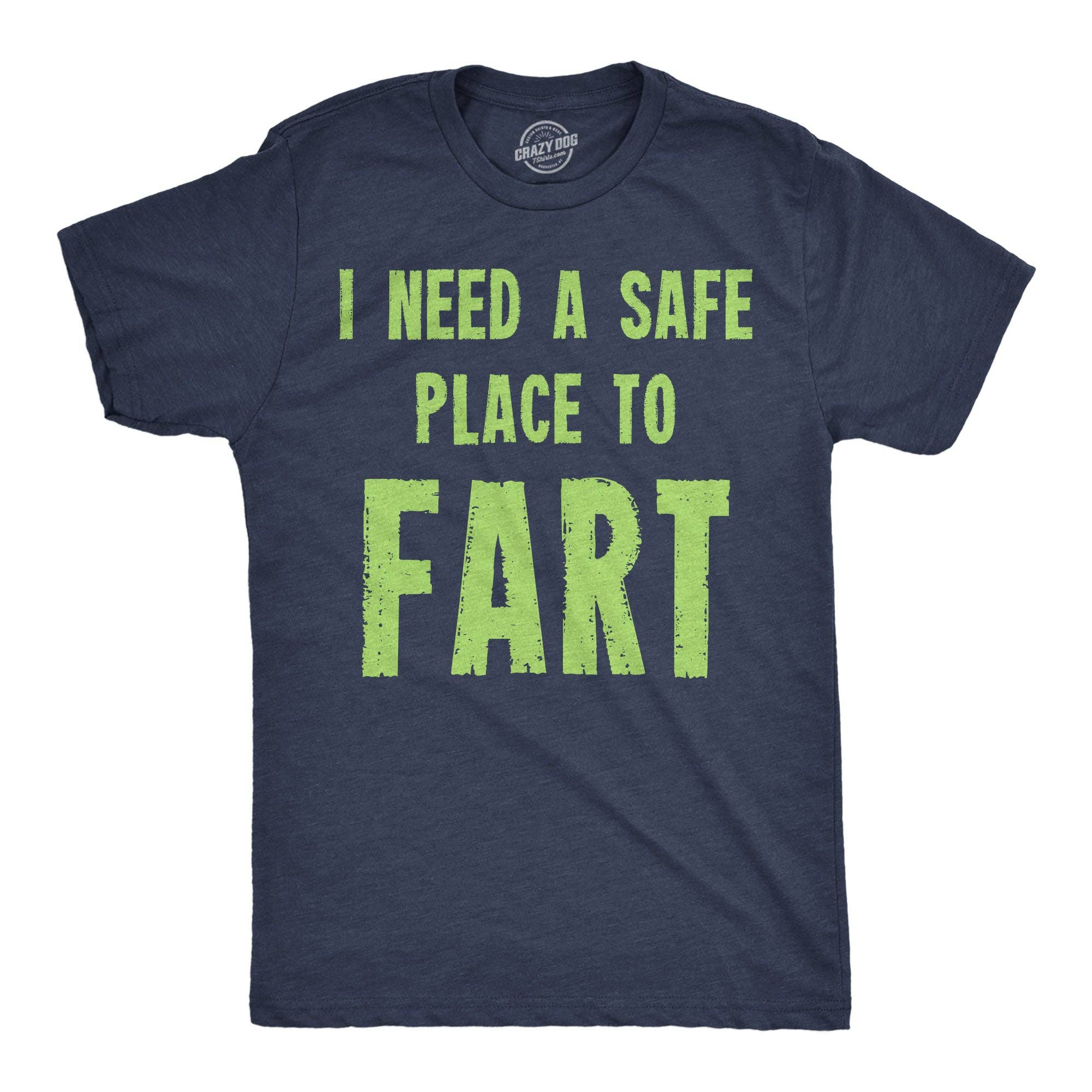 I Need A Safe Place To Fart Men's T Shirt