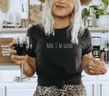 Nah I'm Good Shirt - Cute Tee