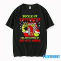 Buckle Up Buttercup You Just Flipped My Grinch Mode Christmas Tshirts Sweater