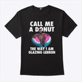 Call Me A Donut The Way I Am Glazing Lebron T Shirt