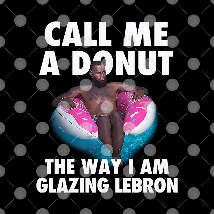 Call Me A Donut The Way I Am Glazing Lebron T Shirt