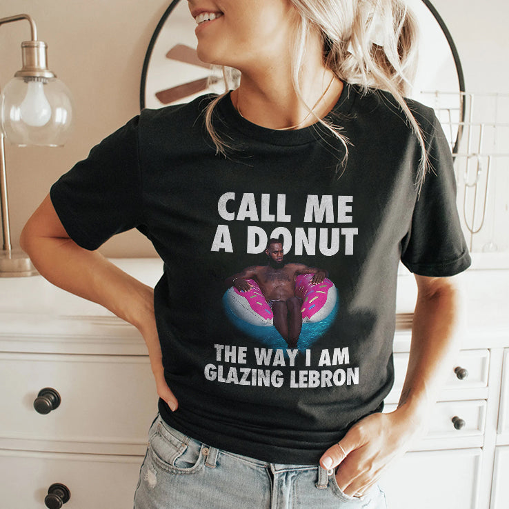 Call Me A Donut The Way I Am Glazing Lebron T Shirt