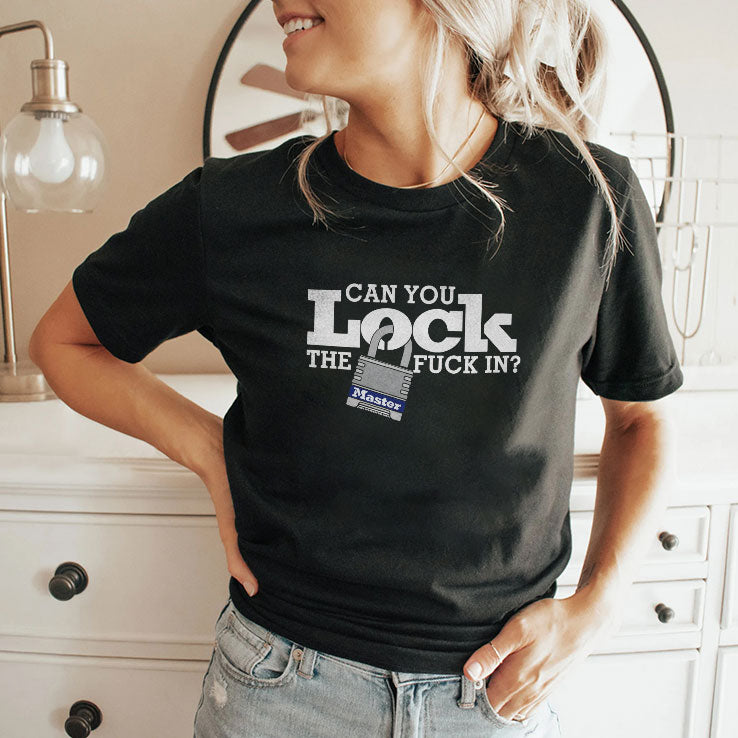 Can You Lock The Fuck In T Shirt
