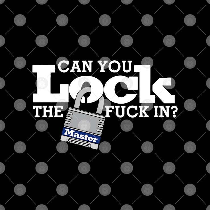 Can You Lock The Fuck In T Shirt