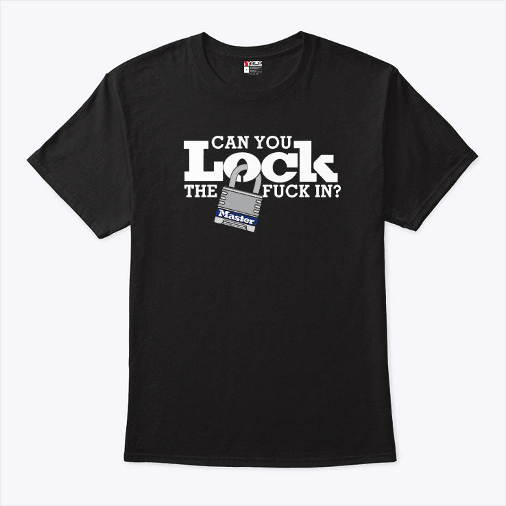 Can You Lock The Fuck In T Shirt