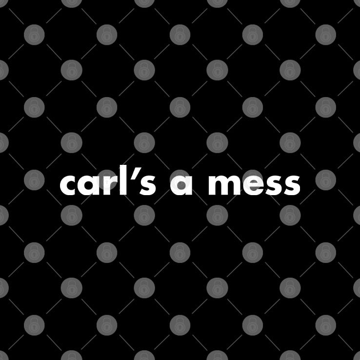 Carl’s A Mess T Shirt