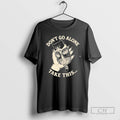 Cat Dont Go Alone Take This T Shirts