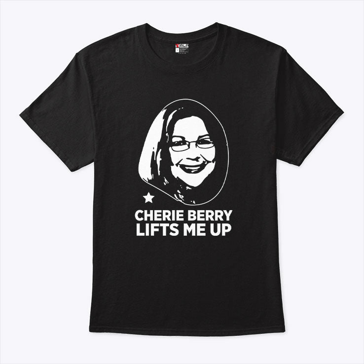 Cherie Berry Lifts Me Up T Shirt