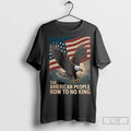Classic American Eagle Protest The American People Bow To No King