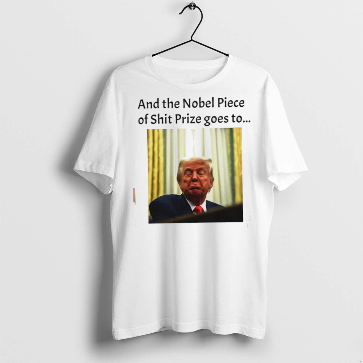 Classic And The Nobel Piece Of Shit Prize Goes To Trump T Shirts