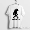 Classic Bigfoot Wearing Cowboy Hat Believe T Shirts