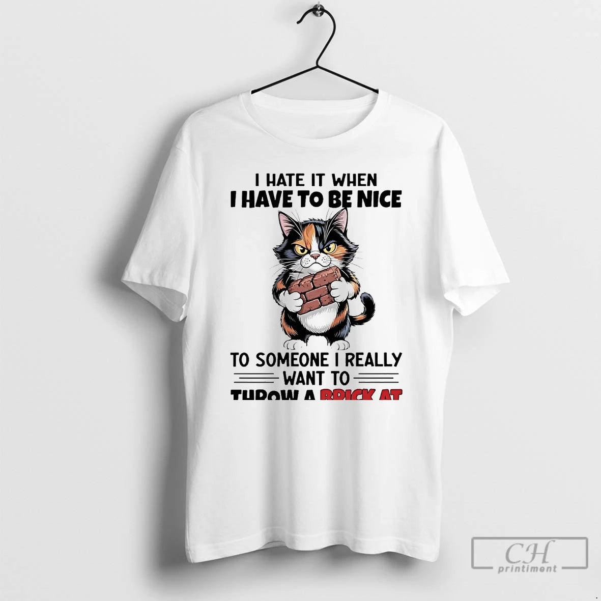 Classic Cat I Hate It When I Have To Be Nice I Really Want To