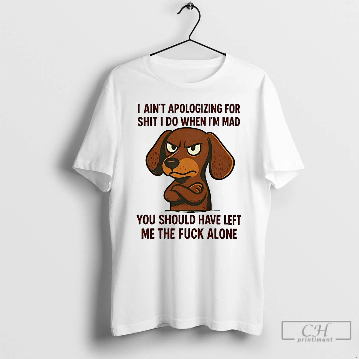 Classic Dachshund I Aint Apologizing For Shit I Do When Im Mad You Should Have