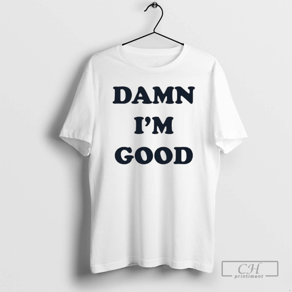 Classic Damn Im Good Shirt Sweater