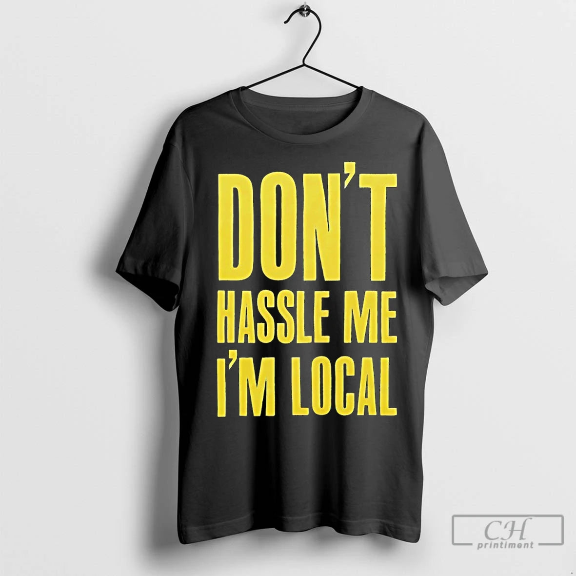 Classic Dont Hassle Me Im Local