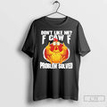 Classic Dont Like Me F Caw F Problem Solved T Shirts