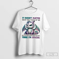 Classic Dragon It Doesnt Matter What You Think Of Me Because My Imaginary Friends Think
