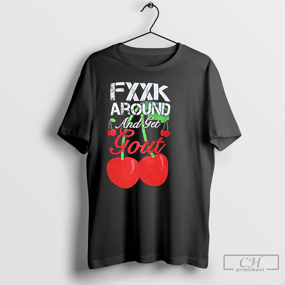 Classic Fxxk Around And Get Gout Cherries T Shirts