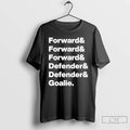 Classic Forward Forward Forward Defender Defender Goalie List Team T Shirts