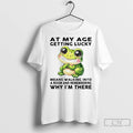 Classic Frog At My Age Getting Lucky Means Walking Into A Room Why Im There