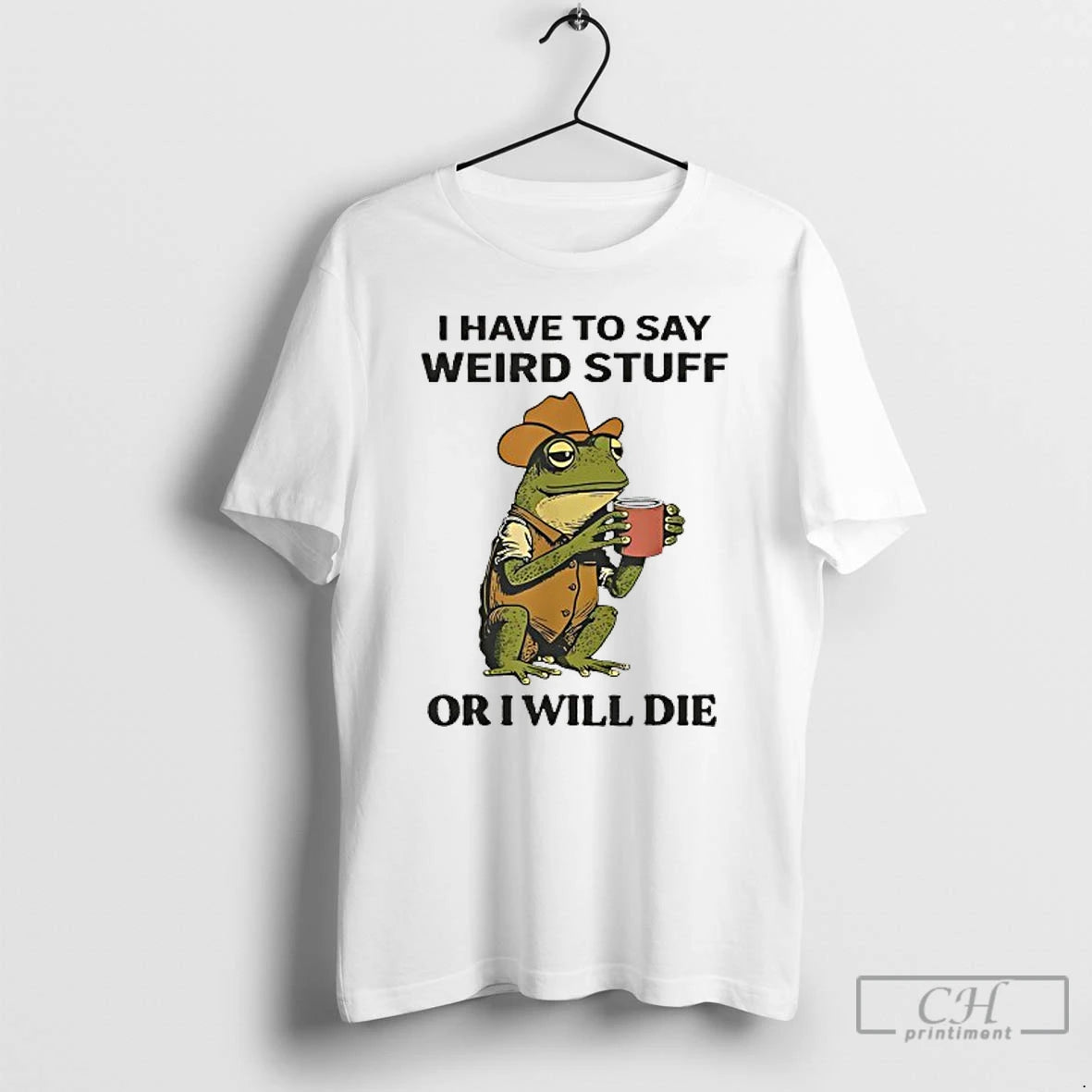 Classic Frog Drinking I Have To Say Weird Stuff Or I Will Die T Shirts