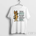 Classic German Shepherd I Didnt Just Turn Into A Grouchy Old Woman Overnight T Shirts