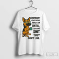 Classic German Shepherd Everybody Loves How Real I Am Until I Say Some Shit They