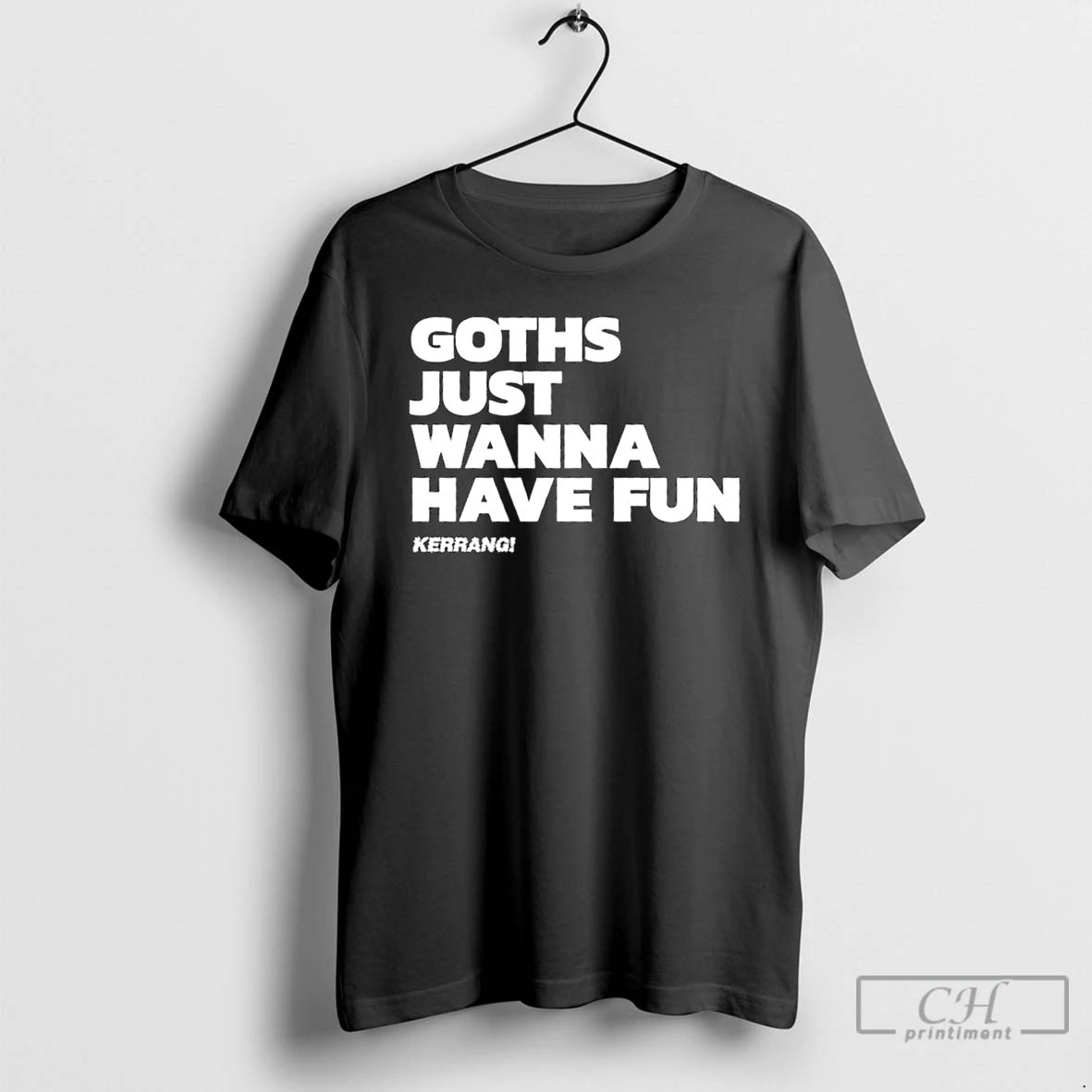 Classic Goths Just Wanna Have Fun T Shirts