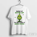 Classic Grinch Christmas Buckle Up Butter Cup You Just Flipped My Grinch Switch T Shirts