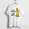 Classic Grinch Is It Too Late To Be Good White T Shirts