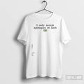 Classic I Only Accept Apologies In Cash T Shirts