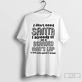 Classic I Dont Need Santa I Already Sit On A Bearded Mans Lap And Tell