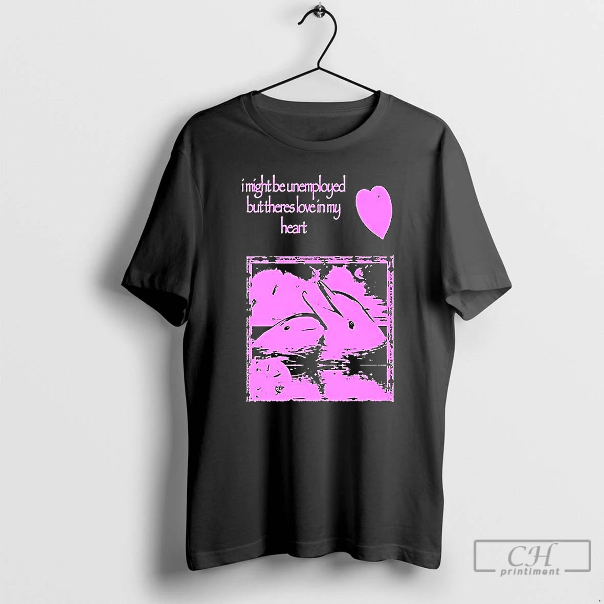 Classic I Might Be Unemployed But Theres Love In My Heart T Shirt