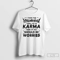 Classic I Think For Halloween I Shall Go As Karma Some Of You Should Be