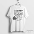 Classic If You Dont Have Wrinkles You Havent Laughed Enough T Shirts