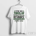 Classic Im So Tired Of Baby Sitting My Moms Grandkids Right Now T Shirt