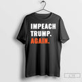 Classic Impeach Trump Again T Shirts