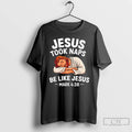 Classic Jesus Took Naps Be Like Jesus Napped T Shirts