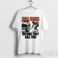 Classic Kill Cars Before They Kill You T Shirs Sweater