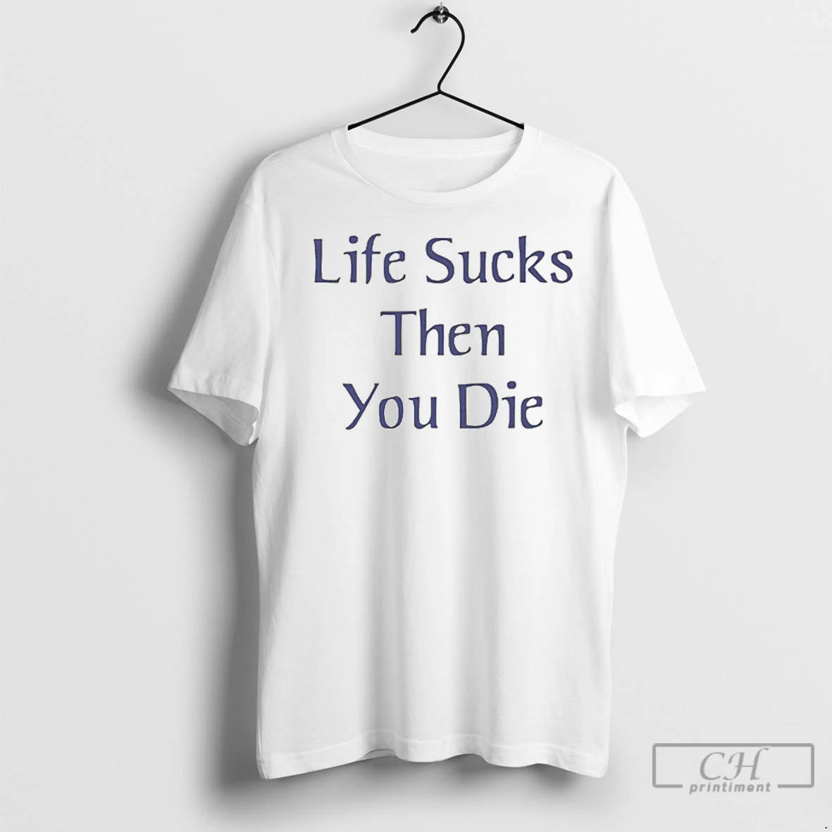 Classic Life Sucks Then You Die