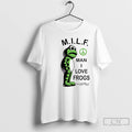 Classic Milf Man I Love Frogs United Snakes T Shirts