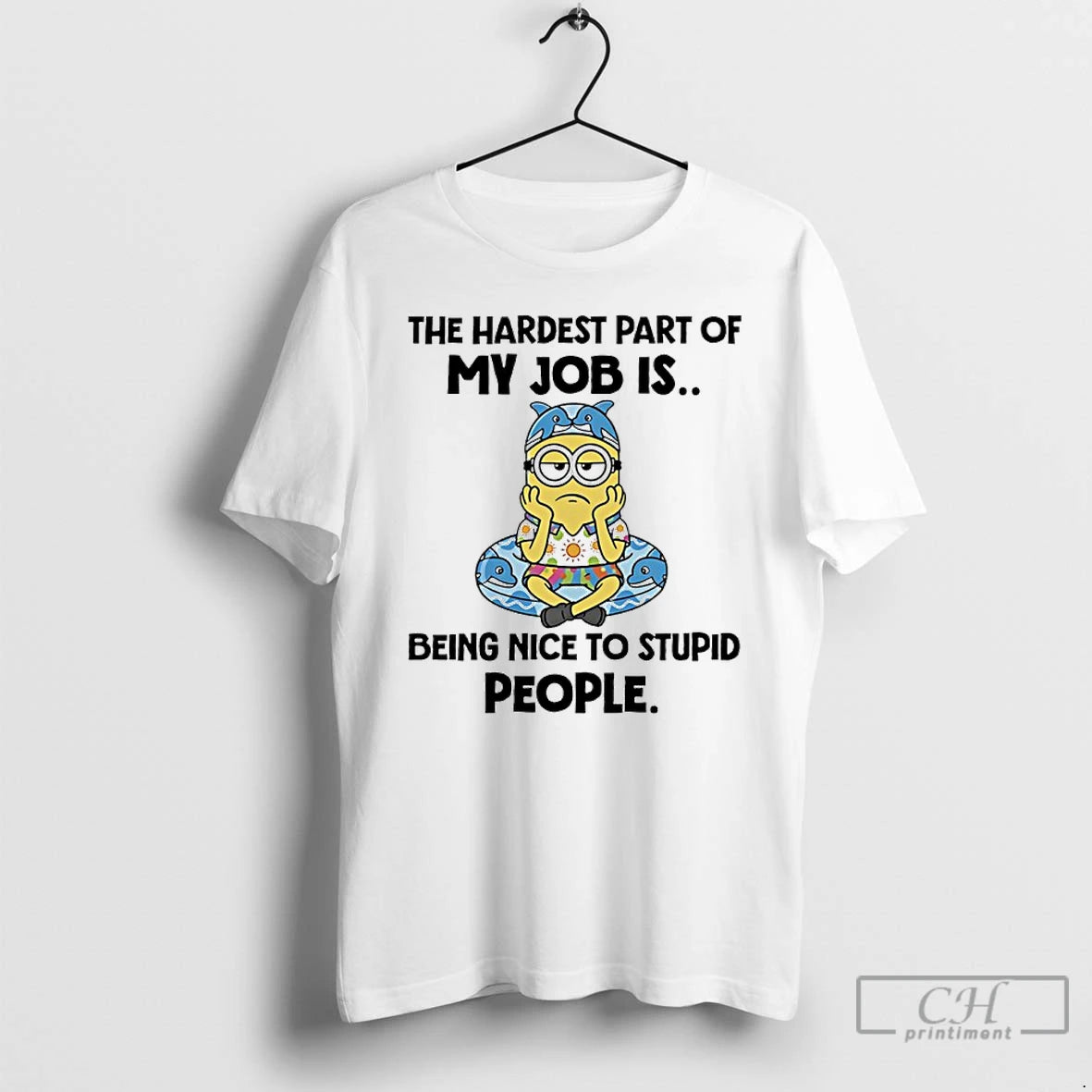 Classic Minions The Hardest Part Of My Job Is Being Nice To Stupid People