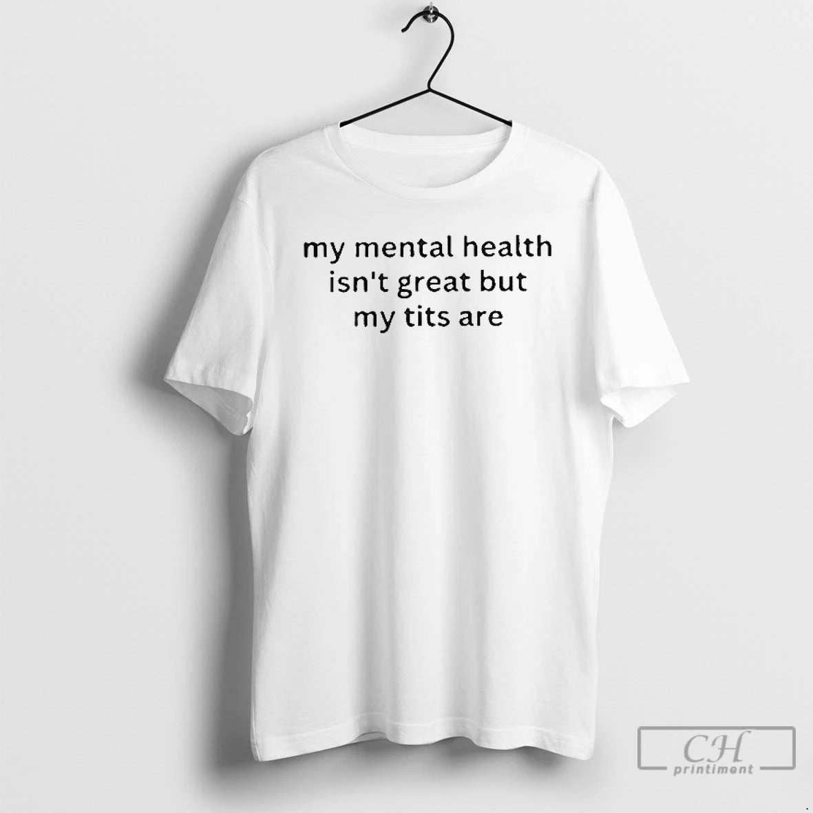 Classic My Mental Health Isnt Great But My Titts Are T Shirts