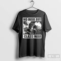Classic No War But Class War T Shirt