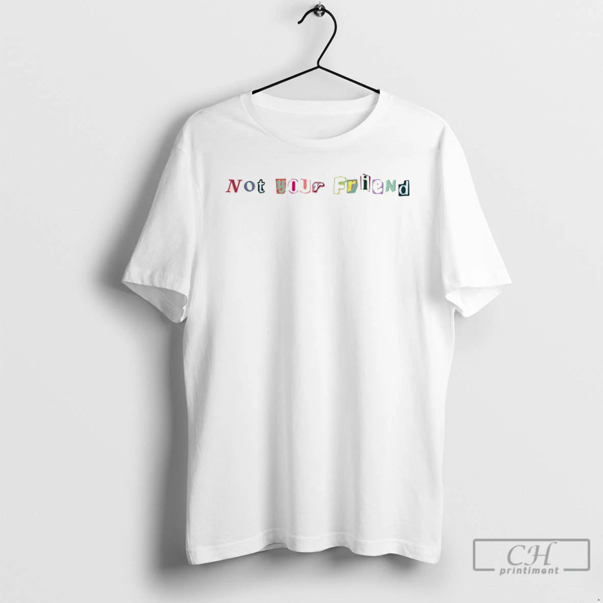 Classic Not Your Friend T Shirts