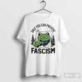 Classic Portland Frog Only You Can Prevent Fascism T Shirts
