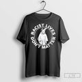 Classic Racist Lives Dont Matter T Shirts